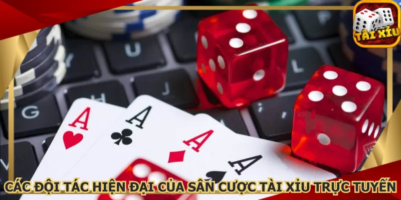 cac-doi-tac-hien-dai-cua-san-cuoc-tai-xiu-truc-tuyen