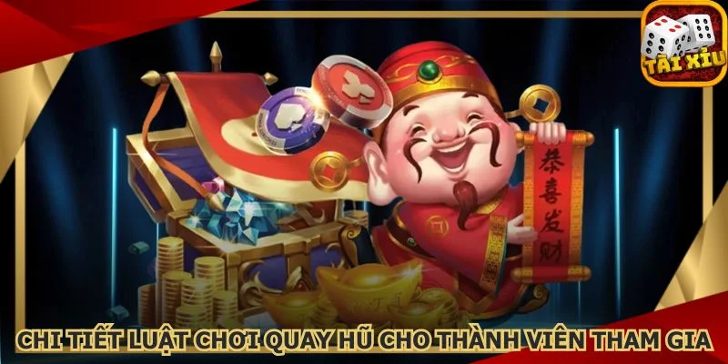 chi-tiet-luat-choi-quay-hu-cho-thanh-vien-tham-gia