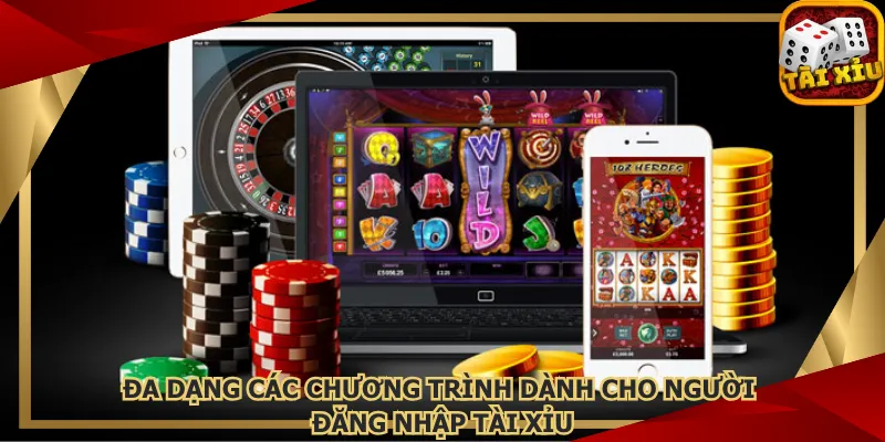 da-dang-cac-chuong-trinh-danh-cho-nguoi-dang-nhap-tai-xiu