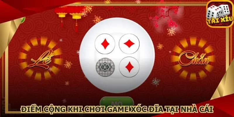 diem-cong-khi-choi-game-xoc-dia-tai-nha-cai