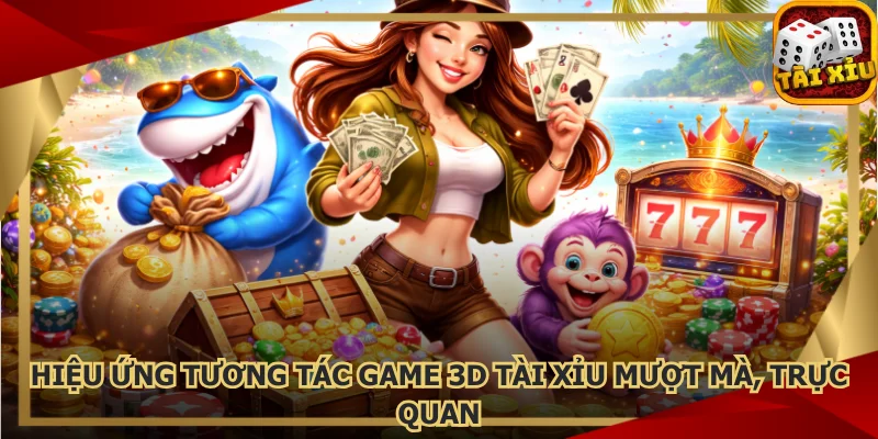 hieu-ung-tuong-tac-game-3d-tai-xiu-muot-ma-truc-quan