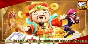 no-hu-than-tai-san-jackpot-khung-doi-doi-sau-1-lan-quay