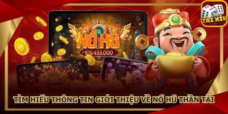 tim-hieu-thong-tin-gioi-thieu-ve-no-hu-than-tai