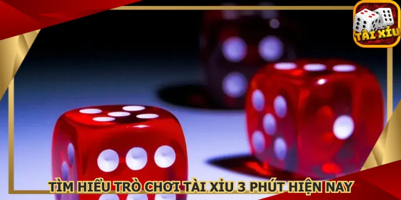 tim-hieu-tro-choi-tai-xiu-3-phut-hien-nay